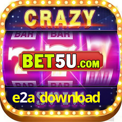 e2a download